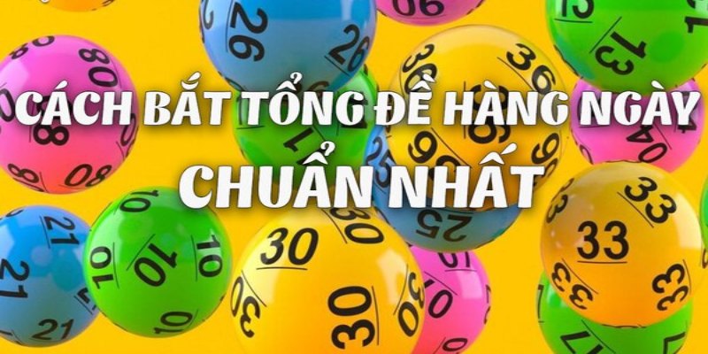 Cách Bắt Tổng Đặc Biệt - Áp Dụng Hiệu Quả Cho Người Mới