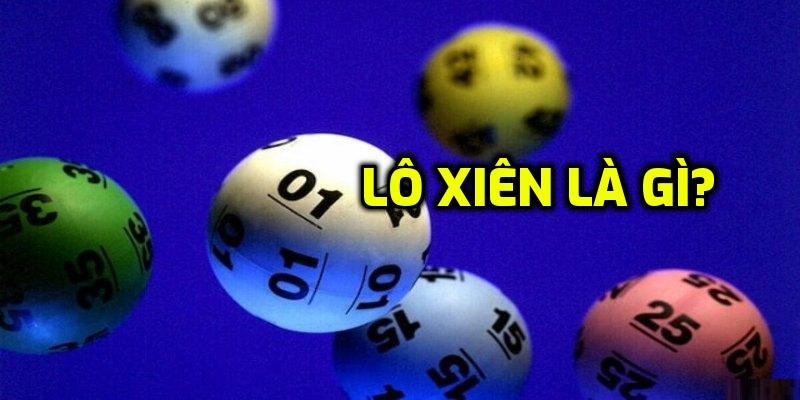 Lô xiên là gì? Hiểu rõ cách chơi và cách soi hiệu quả
