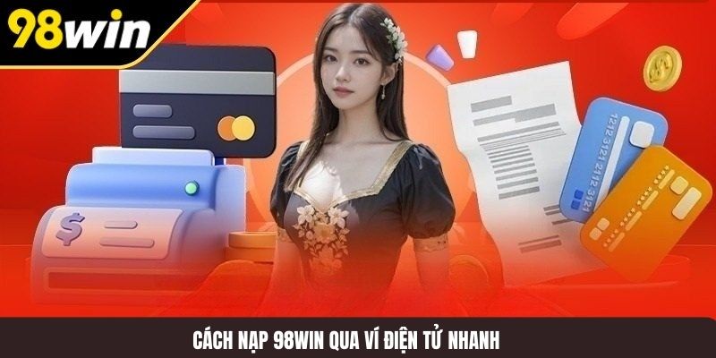Cách nạp 98WIN qua ví điện tử nhanh