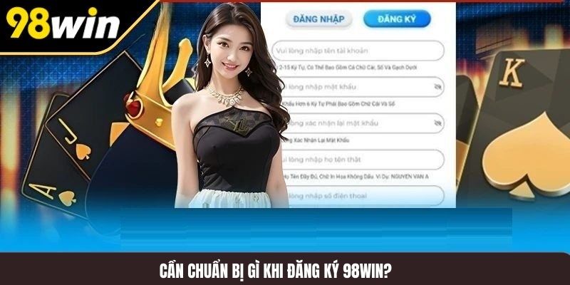 Cần chuẩn bị gì khi đăng ký 98WIN?